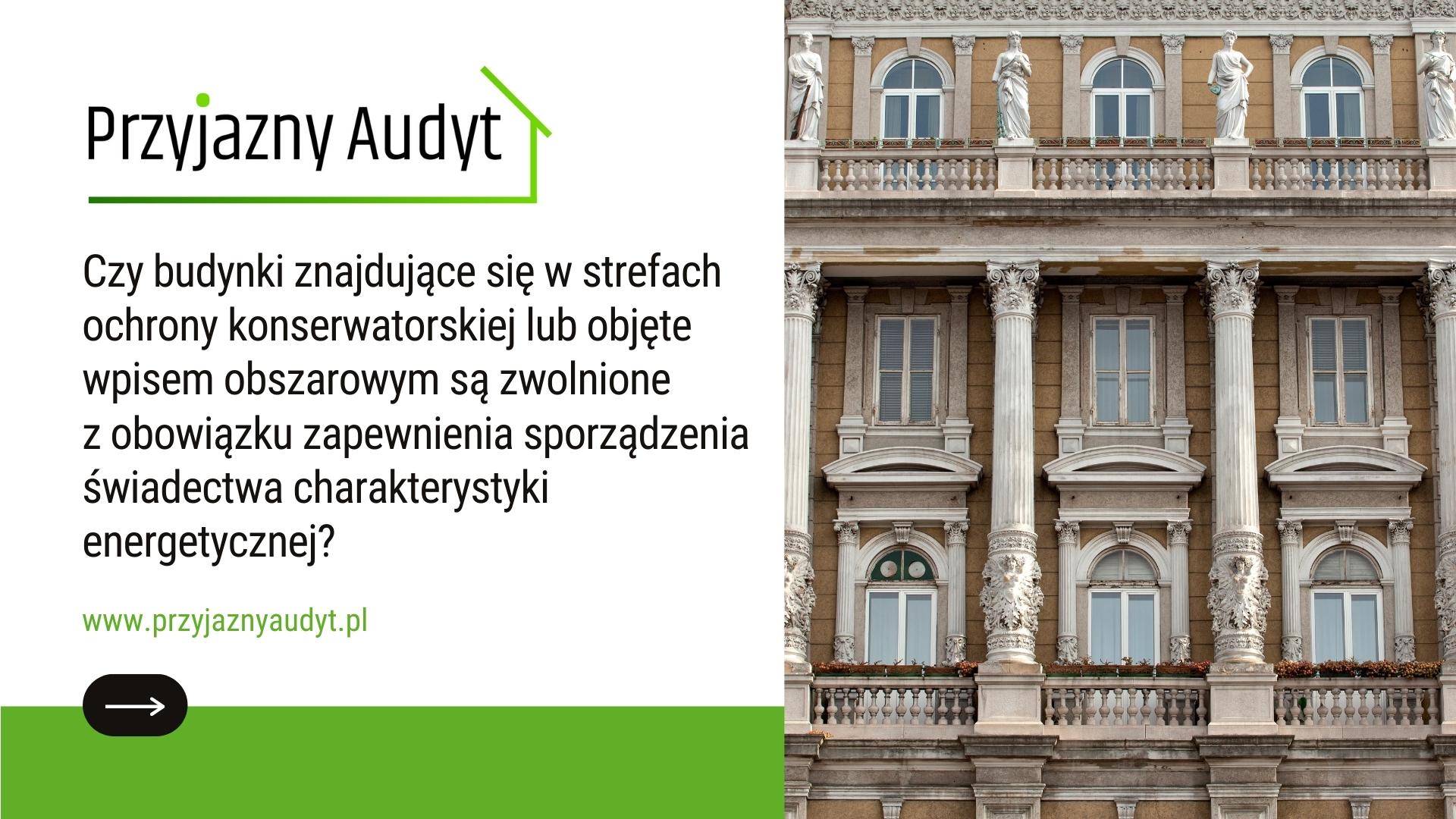 Czy budynki znajdujące się w strefach ochrony konserwatorskiej lub objęte wpisem obszarowym są zwolnione z obowiązku zapewnienia sporządzenia świadectwa charakterystyki energetycznej? 